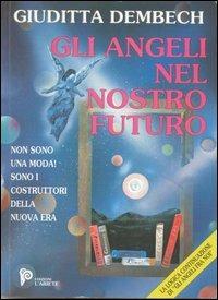 Gli angeli nel nostro futuro. Con CD - Giuditta Dembech - copertina