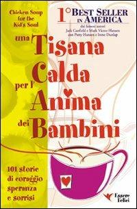 Una tisana calda per l'anima dei bambini. 101 storie di coraggio, speranza e sorrisi - Jack Canfield,Victor Mansen - copertina