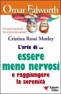 L'arte di... essere meno nervosi e raggiungere la serenità - Omar Falworth,Cristina Rossi Morley - copertina