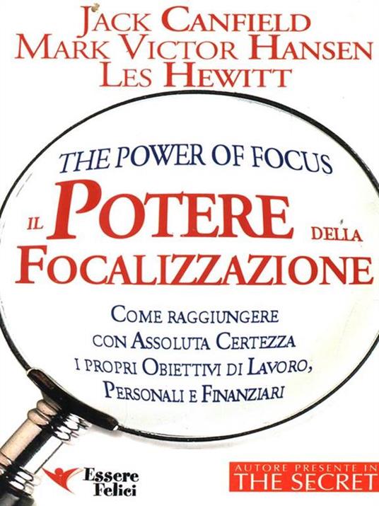 Il potere della focalizzazione. Come raggiungere con assoluta certezza i propri obiettivi di lavoro, personali e finanziari - Jack Canfield,Mark Victor Hansen,Les Hewitt - 4