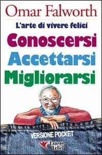 Conoscersi accettarsi migliorarsi. L'arte di vivere felici - Omar Falworth - copertina