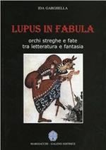 Lupus in fabula. Orchi, streghe e fate tra letteratura e fantasia