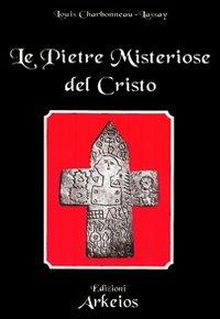 Le pietre misteriose del Cristo - Louis Charbonneau Lassay - copertina