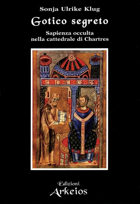 Gotico segreto. Sapienza occulta nella Cattedrale di Chartres - Sonja U. Klug - 3