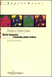 Dario Argento, il brivido della critica. Scritti sul cinema - Stefano Della Casa - copertina