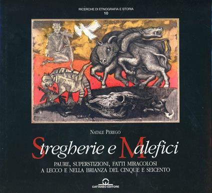Stregherie e malefici. Paure, superstizione, fatti miracolosi a Lecco e nella Brianza del Cinque e Seicento - Natale Perego - copertina