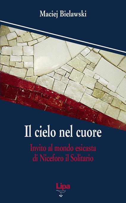 Il cielo nel cuore. Invito al mondo esicasta di Niceforo il Solitario - Maciej Bielawski - copertina