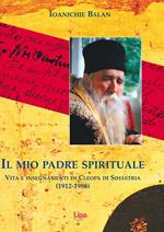 Il mio padre spirituale. Vita e insegnamenti di Cleopa di Sihastria (1912-1998)