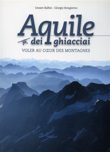 Aquile dei ghiacciai. Ediz. italiana e francese. Con DVD - Cesare Balbis,Giorgio Bongiorno - copertina