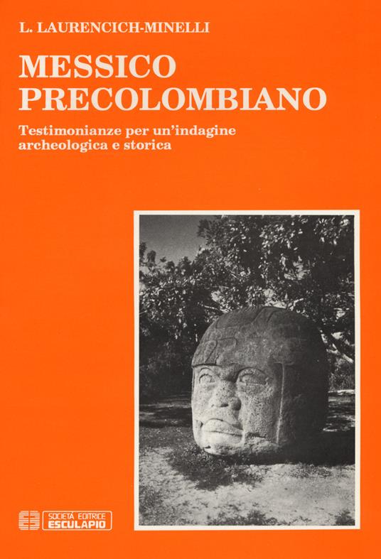 Messico precolombiano. Testimonianze per un'indagine archeologica e storica - Laura Laurencich Minelli - copertina