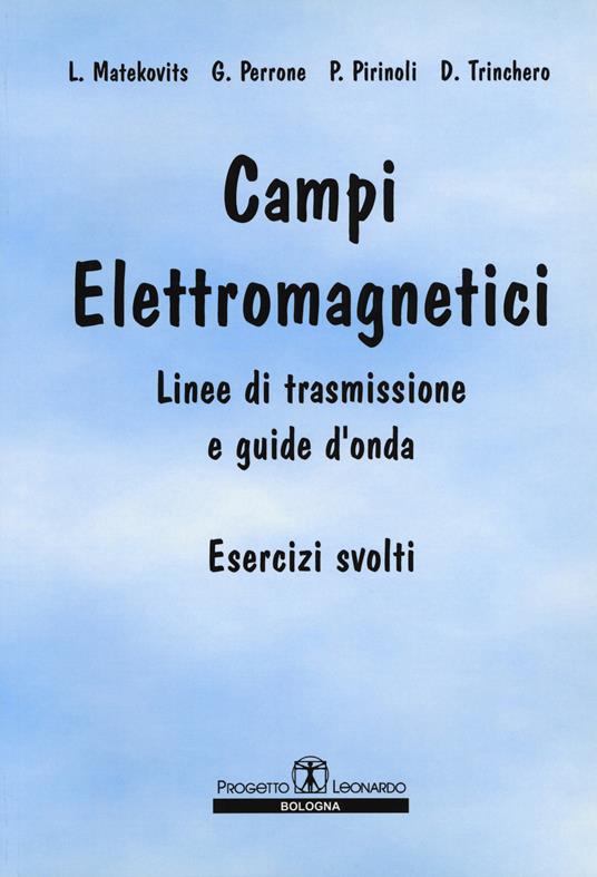 Campi elettromagnetici. Linee di trasmissione e guide d'onda. Esercizi svolti - L. Matekovits,G. Perrone,P. Pirinoli - copertina