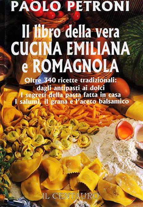 Il libro della vera cucina emiliana e romagnola - Paolo Petroni - copertina