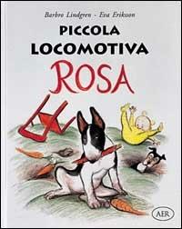 Piccola locomotiva Rosa - Barbro Lindgren,Eva Eriksson - copertina