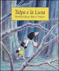Talpa e la luna - Hiawyn Oram,Susan Varley - copertina
