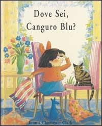 Dove sei, Canguro Blu? - Emma Chichester Clark - copertina