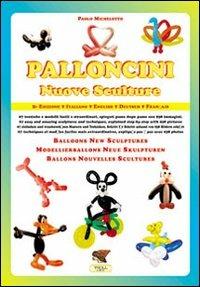 Palloncini. Nuove sculture. 67 tecniche e modelli facili e straordinari, spiegati passo dopo passo con 938 immagini. Ediz. italiana e inglese - Paolo Michelotto - copertina