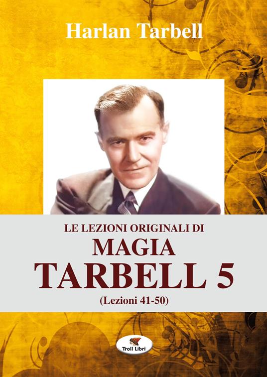 Le lezioni originali di magia Tarbell. Ediz. integrale. Vol. 5: Lezioni 41-50 - Harlan Tarbell - copertina
