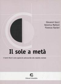 Libro Il sole a metà. I centri diurni come approccio psicosociale alla malattia mentale Giovanni Gocci , Veronica Mattoni , Fiorenzo Ranieri