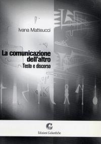 Libro La comunicazione dell'altro. Testo e discorso Ivana Matteucci