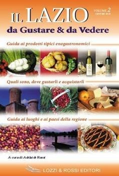 Libro Il Lazio da gustare e da vedere. Vol. 2: Lazio centro sud. Adelaide Rossi