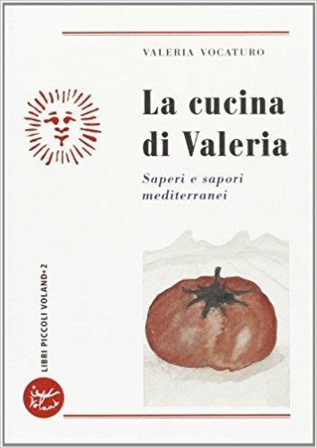 La cucina di Valeria. Saperi e sapori mediterranei - Valeria Vocaturo - copertina