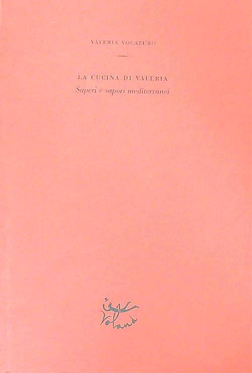 La cucina di Valeria. Saperi e sapori mediterranei