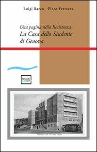 La casa dello studente di Genova. Una pagina della Resistenza. Con CD-ROM - Luigi Barco,Piero Ferrazza - copertina