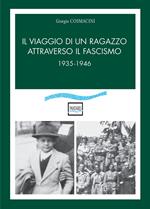 Il viaggio di un ragazzo attraverso il fascismo. 1935-1946