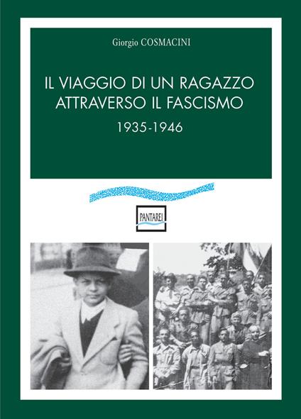 Il viaggio di un ragazzo attraverso il fascismo. 1935-1946 - Giorgio Cosmacini - copertina
