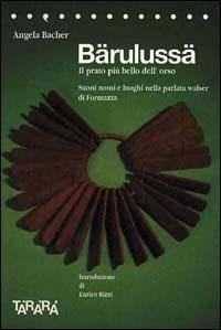 Bärulussä. Il prato più bello dell'orso. Suoni, nomi e luoghi nella parlata walser di Formazza - Angela Bacher - copertina