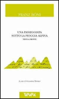 Una passeggiata sotto la pioggia alpina. Testo tedesco a fronte - Franz Böni - copertina