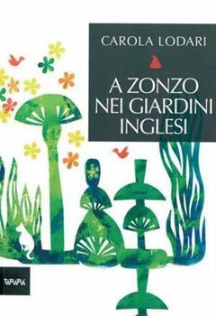 Libro A zonzo nei giardini inglesi. Ediz. illustrata Carola Lodari