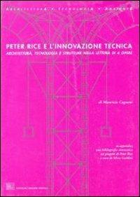 Peter Rice e l'innovazione tecnica. Architettura tecnologia e strutture nella lettura di quattro opere - Maurizio Cagnoni - copertina