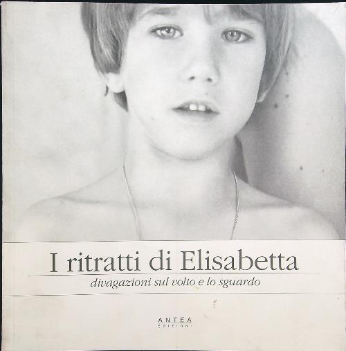 I ritratti di Elisabetta. Divagazioni sul volto e lo sguardo