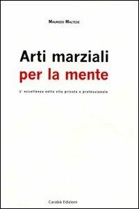 Arti marziali per la mente. L'eccellenza nella vita privata e professionale - Maurizio Maltese - ebook