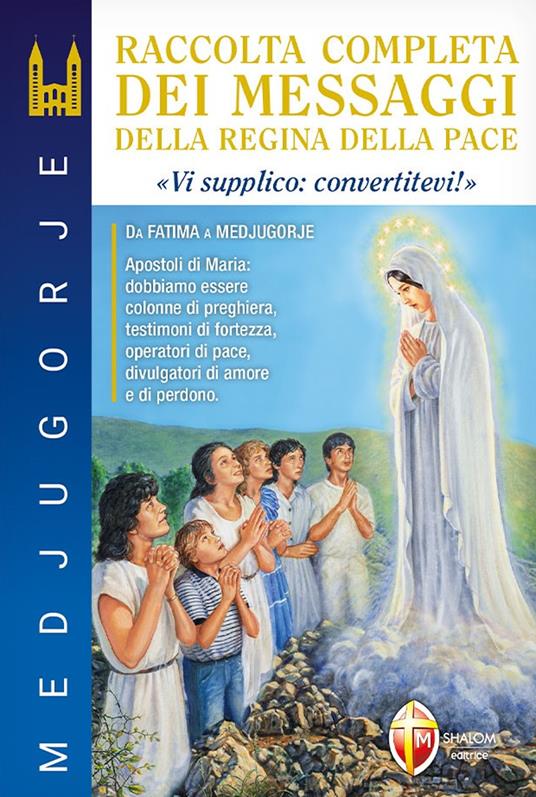 Medjugorje. Raccolta completa dei messaggi della Regina della Pace. «Vi supplico: convertitevi!» - Livio Fanzaga,Gianni Sgreva - copertina