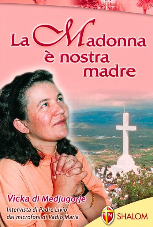 La Madonna è nostra madre - Livio Fanzaga,Ivankovic Vicka - copertina
