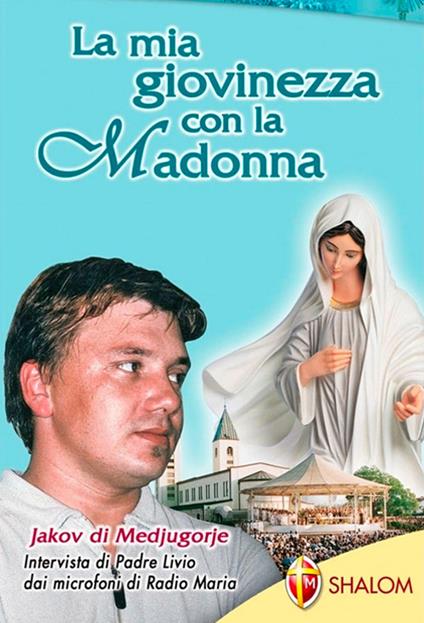 La mia giovinezza con la Madonna Jakov di Medjugorje - Livio Fanzaga - copertina