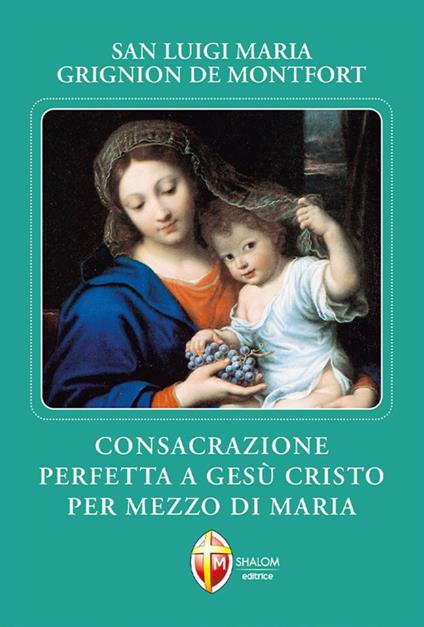 Consacrazione perfetta a Gesù Cristo per mezzo di Maria - Santo Louis-Marie Grignion de Montfort - copertina