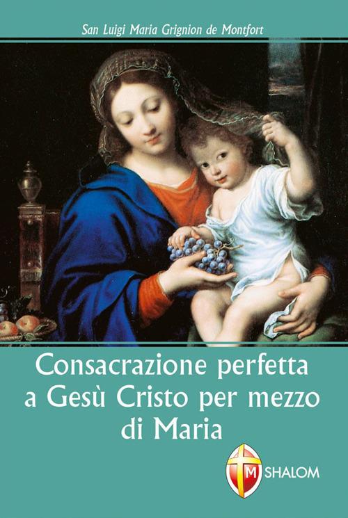 Consacrazione perfetta a Gesù Cristo per mezzo di Maria - Louis-Marie Grignion de Montfort - copertina
