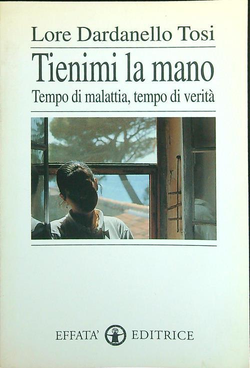 Tienimi la mano. Tempo di malattia, tempo di verità