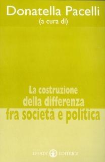 Libro La costruzione della differenza fra società e politica Donatella Pacelli