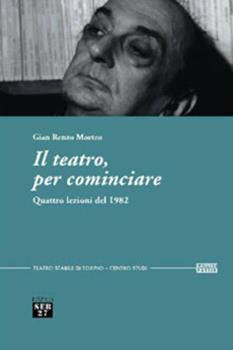 Libro Il teatro, per cominciare. Quattro lezioni del 1982 G. Renzo Morteo