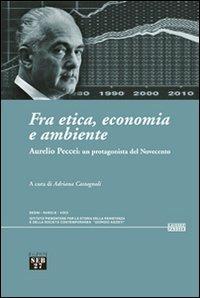 Fra etica, economia e ambiente. Aurelio Peccei: un protagonista del Novecento - copertina