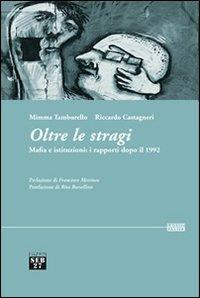 Oltre le stragi. Mafia e istituzioni. I rapporti dopo il 1992 - Mimma Tamburello,Riccardo Castagneri - copertina