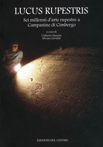 Lucus Rupestris. Sei millenni d'arte rupestre a Campane di Cimbergo - copertina