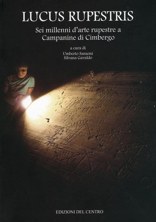 Lucus Rupestris. Sei millenni d'arte rupestre a Campane di Cimbergo - copertina