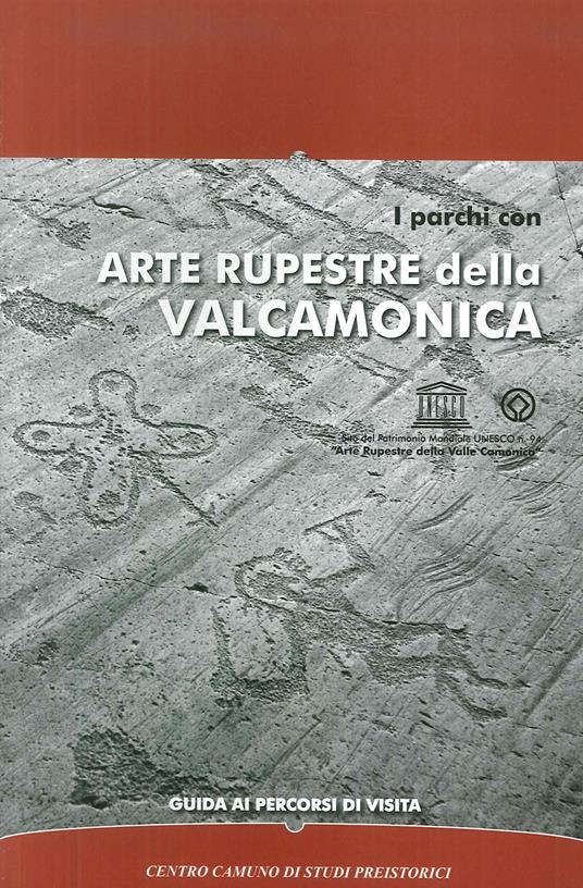 I parchi con arte rupestre della Valcamonica. Guida ai percorsi di visita - Alberto Marretta,Tiziana Cittadini - copertina