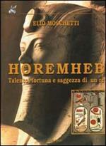 Horemheb. Talento, fortuna e saggezza di un re