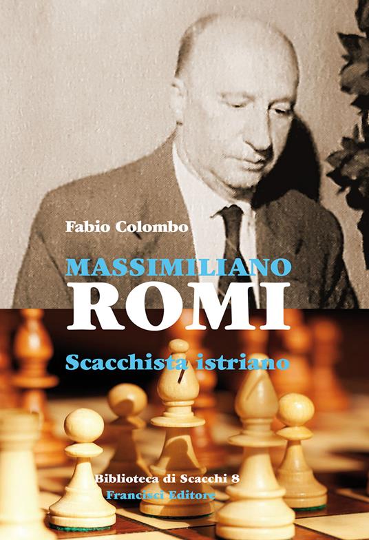 Massimiliano Romi. Scacchista istriano - Fabio Colombo - copertina